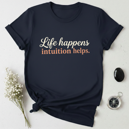 Life Happens, Intuition Helps T-Shirt