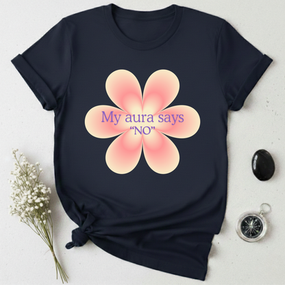 My Aura Says No T-Shirt