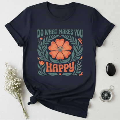 Do What Makes You Happy T-Shirt