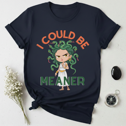 I Could Be Meaner T-Shirt