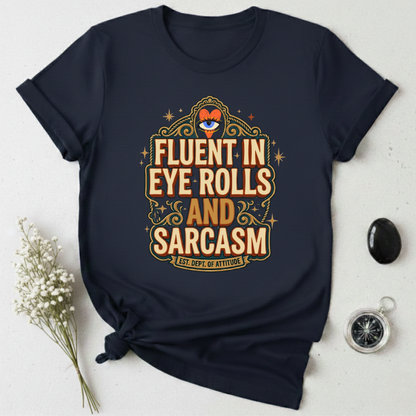 Fluent in Eye Rolls & Sarcasm T-Shirt