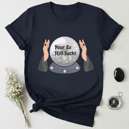 Your Ex Still Sucks T-Shirt
