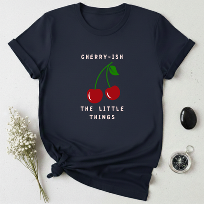 Cherry-ish The Little Things T-Shirt