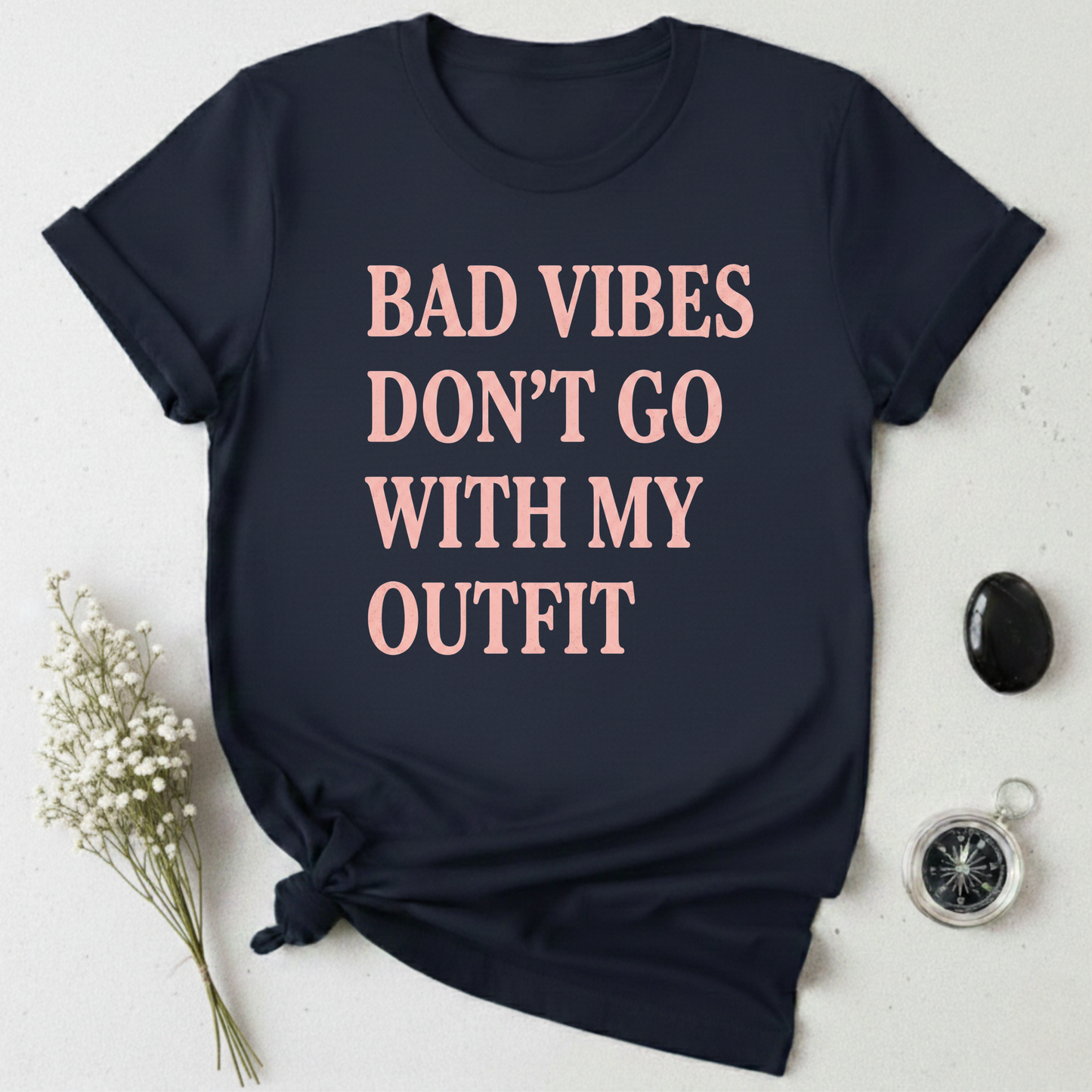Bad Vibes Don't Go With My Outfit T-Shirt