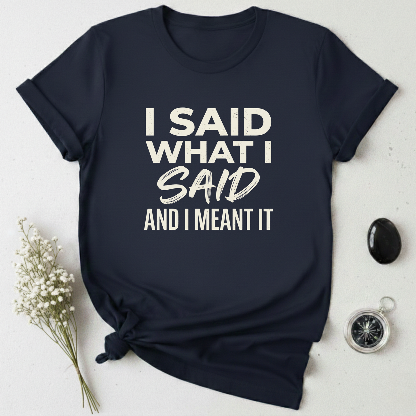 I Said What I Said T-Shirt