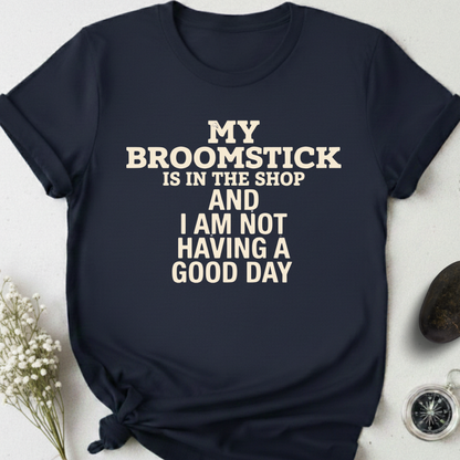 My Broomstick Is In The Shop T-Shirt