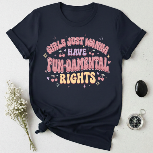 Girls Just Wanna Have Fun-Damental Rights - 4 T-Shirt