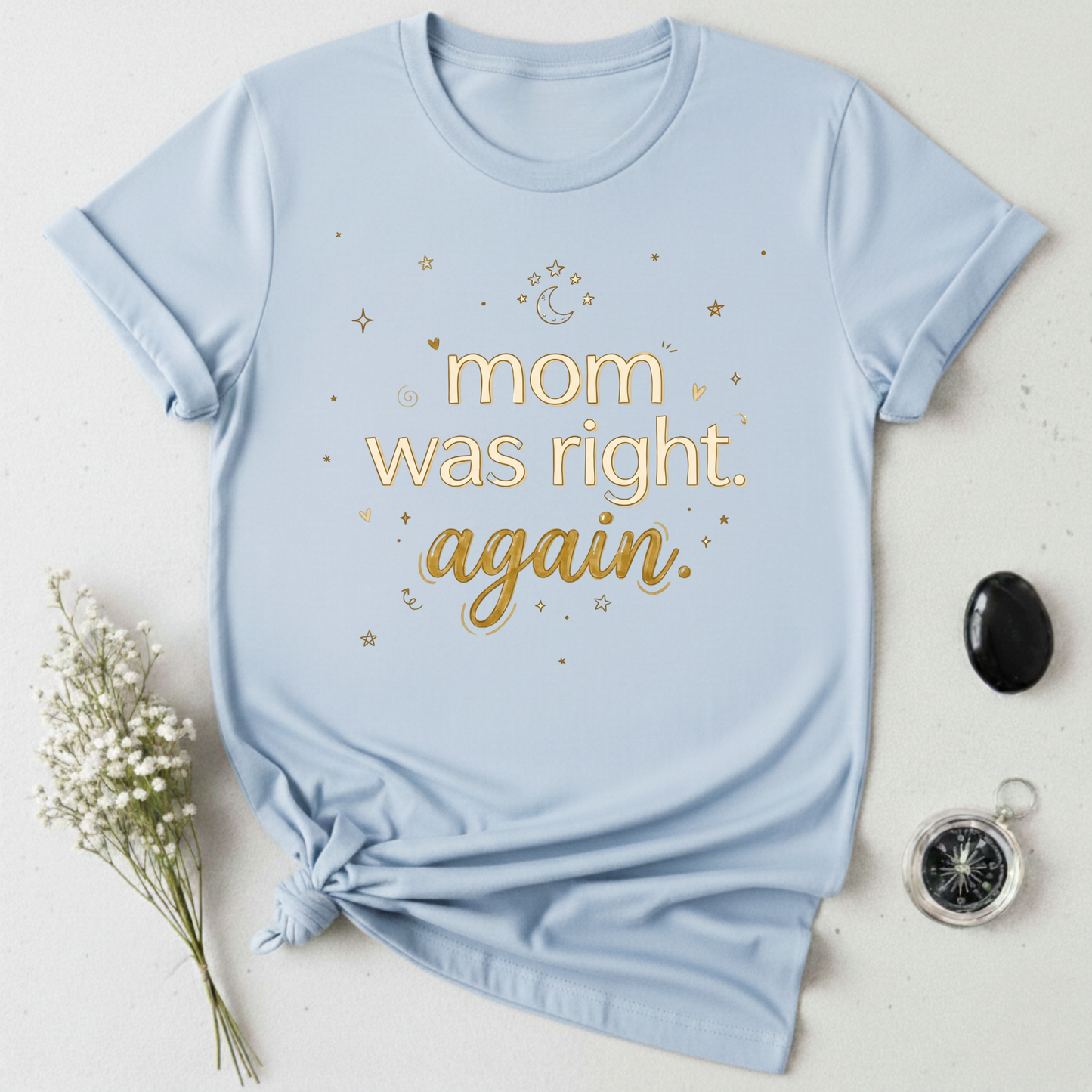 Mom Was Right T-Shirt