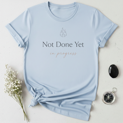 Not Done Yet, In Progress T-Shirt