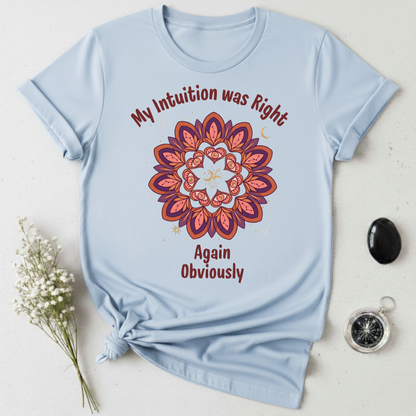 My Intuition Was Right Again T-Shirt