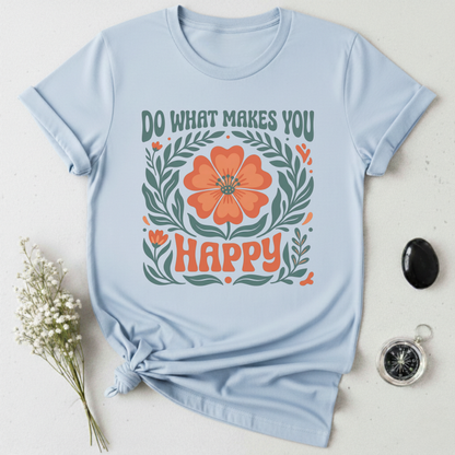 Do What Makes You Happy T-Shirt