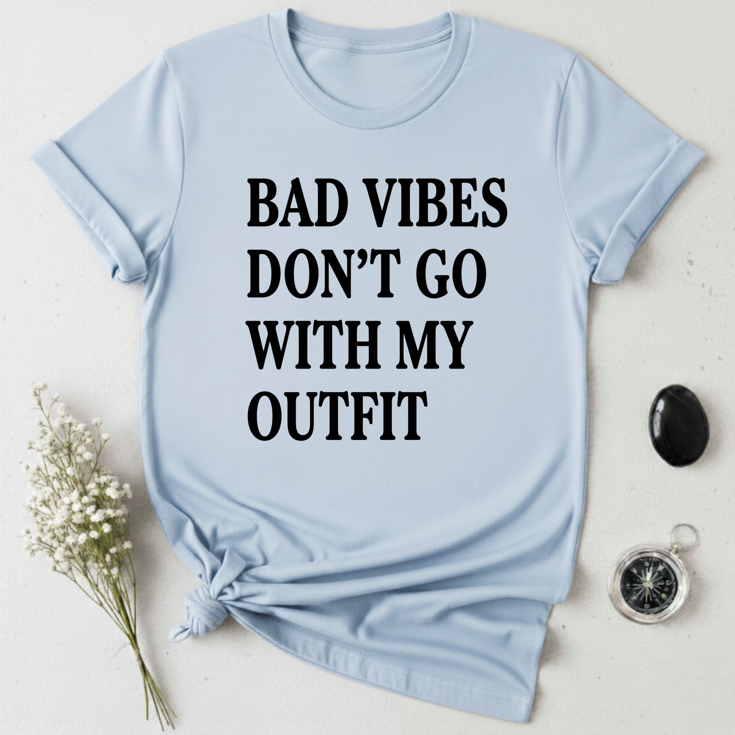 Bad Vibes Don't Go With My Outfit T-Shirt