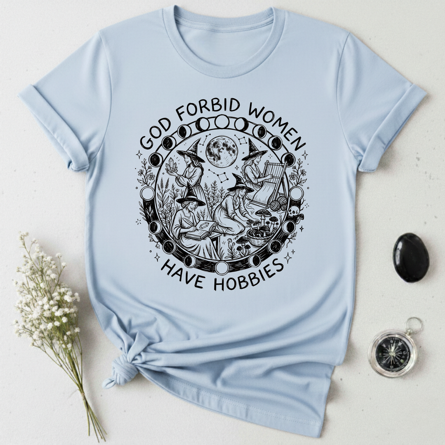 God Forbid Women Have Hobbies -1 T-Shirt