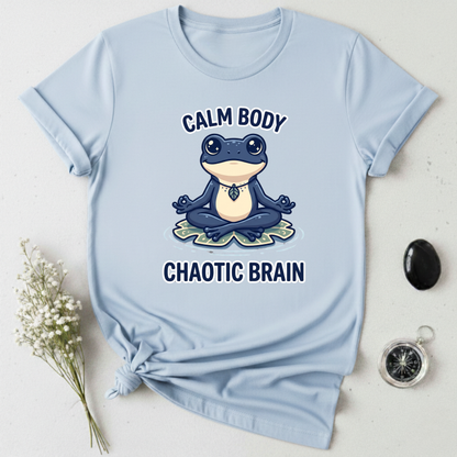 Calm Body, Chaotic Brain T-Shirt